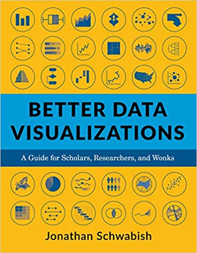 Better Data Visualizations: A Guide For Scholars, Researchers, And Wonks by Jonathan Schwabish