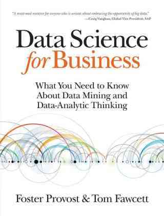 Data Science For Business: What You Need to Know About Data Mining & Data-Analytic Thinking, by F. Provost & T. Fawcett