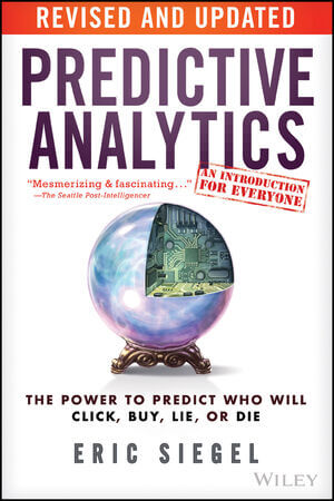 Predictive Analytics: The Power to Predict Who Will Click, Buy, Lie, or Die by Eric Siegel and Thomas H. Davenport. A book that explains data analytics in more detail