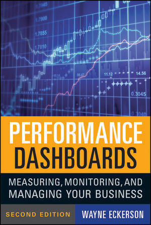 Performance Dashboards - Measuring, Monitoring, And Managing Your Business by Wayne Eckerson