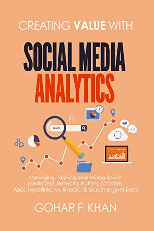 Creating value with social media by Gohar F. Khan. The book is focused on social media analysis