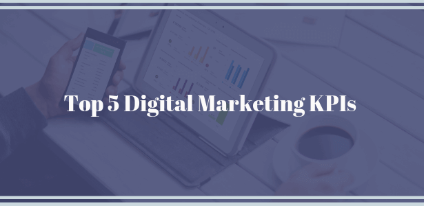 The top 5 digital marketing KPIs